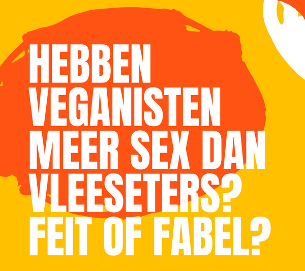 Hebben veganisten meer sex dan vleeseters? Feit of fabel? 